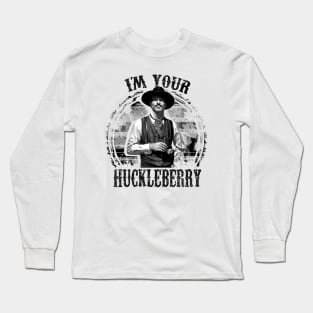 I'm Your Huckleberry Long Sleeve T-Shirt